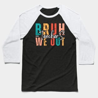 Bruh, we out! Teachers happy last day of school. Retro vintage. Baseball T-Shirt